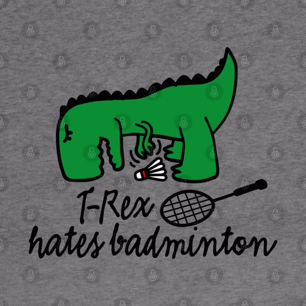 T-Rex hates badminton badminton dinosaur badminton player by LaundryFactory
